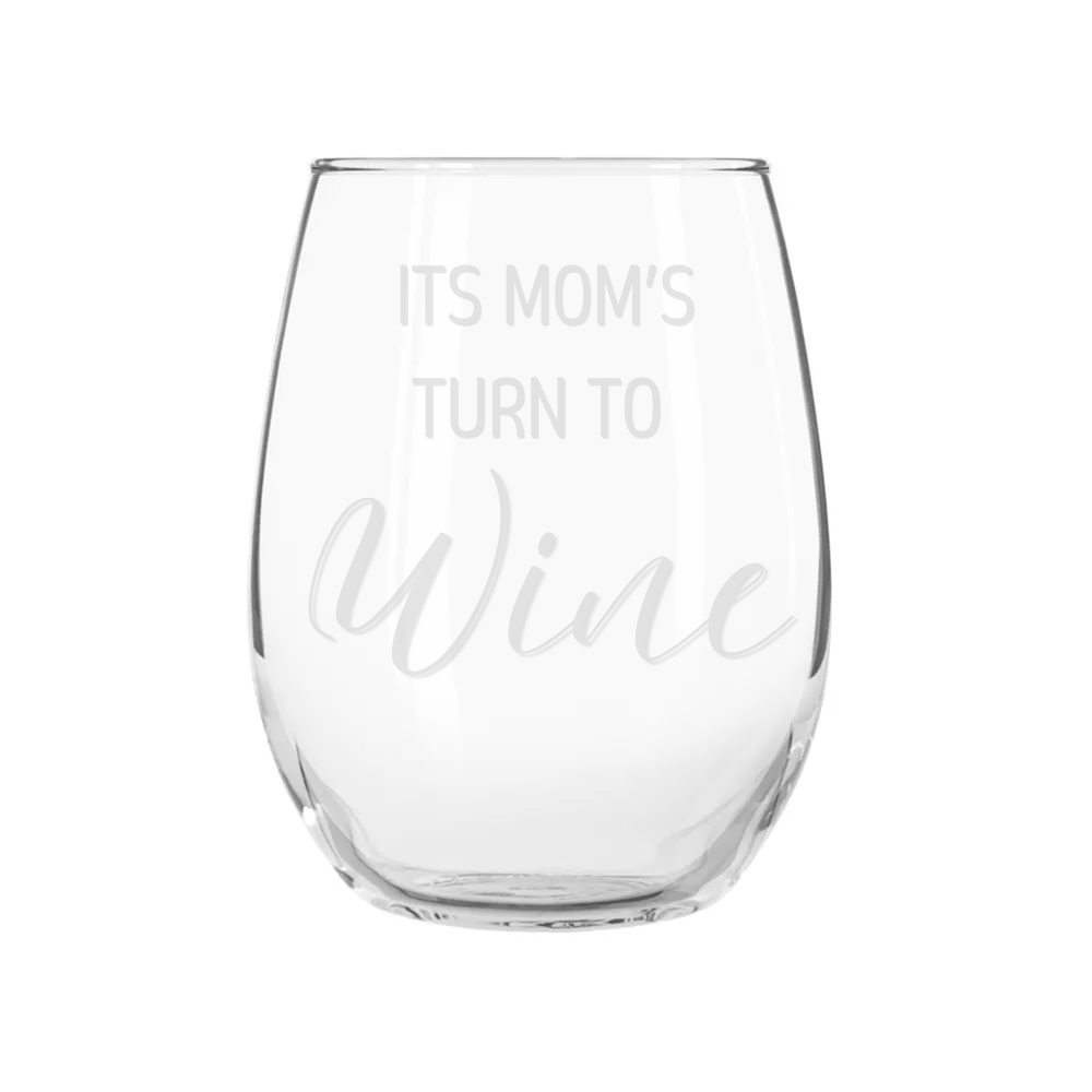 Mother's Day Wine Glasses- Moms Turn