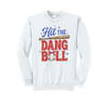 HIT THE DANG BALL - Port & Co™ Core Fleece Pullover CREW NECK Sweatshirt