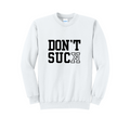 DONT SUCK - Port & Co™ Core Fleece Pullover CREW NECK Sweatshirt