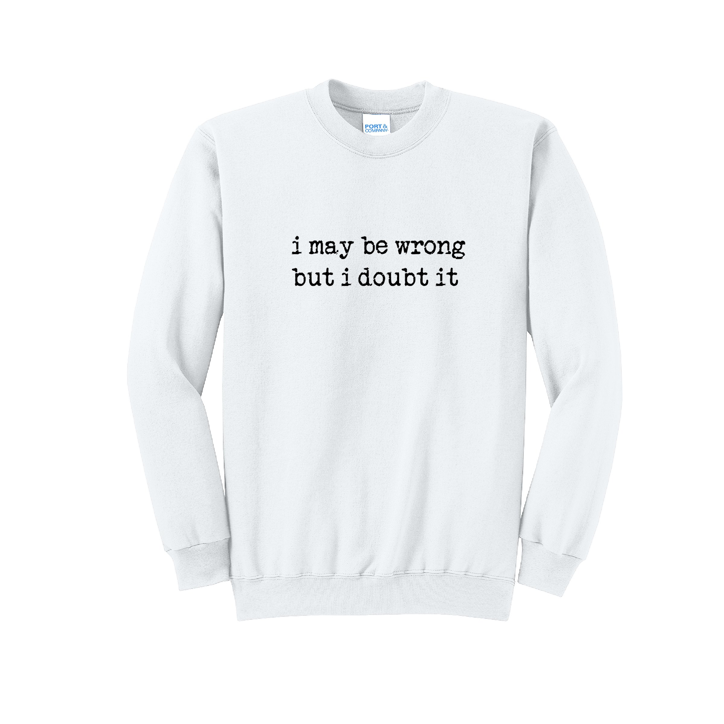 i may be wrong- Port & Co™ Core Fleece Pullover Crew Neck Sweatshirt
